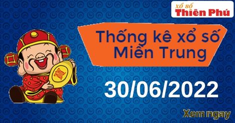 Thống kê XSMT thứ 5 ngày 30/06/2022 - Phân tích KQ miền Trung hôm nay