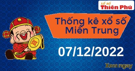 Thống kê XSMT thứ 4 ngày 07/12/2022 - Phân tích KQ miền Trung hôm nay