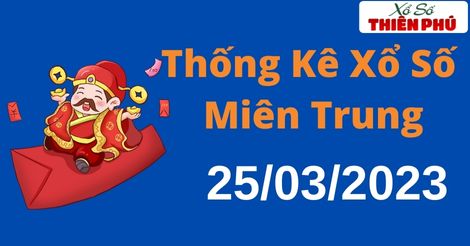 Thống kê XSMT thứ 7 ngày 25/03/2023 - Phân tích KQ miền Trung hôm nay