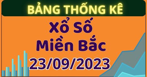Bảng Thống Kê Xổ Số Miền Bắc Hôm Nay Thứ 7 Ngày 23/09/2023