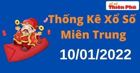 Thống kê XSMT thứ 2 ngày 10/01/2022 - Phân tích KQ miền Trung hôm nay