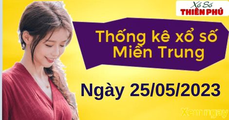 Thống kê XSMT thứ 5 ngày 25/05/2023 - Phân tích KQ miền Trung hôm nay