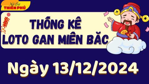 Thống Kê Loto Gan Miền Bắc Ngày 13/12/2024 - Phân Tích LoTo Gan MB